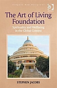 The Art of Living Foundation : Spirituality and Wellbeing in the Global Context (Hardcover, New ed)