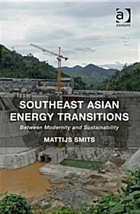 Southeast Asian Energy Transitions : Between Modernity and Sustainability (Hardcover, New ed)