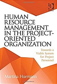 Human Resource Management in the Project-Oriented Organization : Towards a Viable System for Project Personnel (Hardcover, New ed)