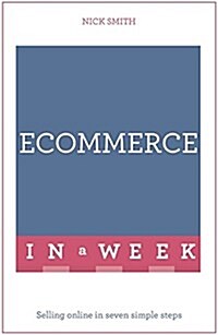 eCommerce In A Week : Selling Online In Seven Simple Steps (Paperback)