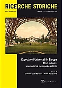 Ricerche Storiche - A. XLV, N. 1-2, Gennaio-Agosto 2015: Esposizioni Universali in Europa. Attori, Pubblici, Memorie Tra Metropoli E Colonie, 1851-193 (Paperback)