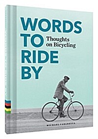 Words to Ride by: Thoughts on Bicycling (Hardcover)