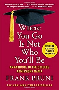 Where You Go Is Not Who Youll Be: An Antidote to the College Admissions Mania (Paperback)