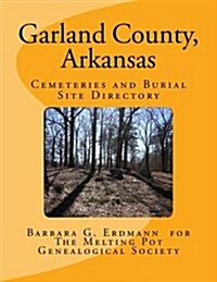 Garland County, Arkansas: Cemeteries and Burial Sites (Paperback)