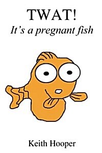 Twat! Its a Pregnant Fish (Paperback)
