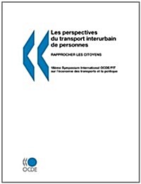 Les Perspectives Du Transport Interurbain de Personnes : Rapprocher Les Citoyens (Paperback)
