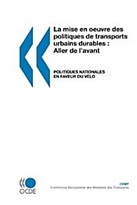 La Mise En Oeuvre Des Politiques de Transports Urbains Durables : Aller de LAvant: Politiques Nationales En Faveur Du Velo (Paperback)