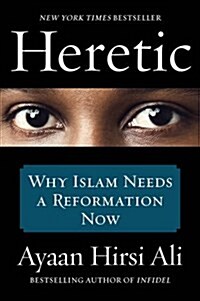 Heretic: Why Islam Needs a Reformation Now (Paperback)