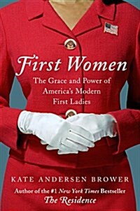 First Women: The Grace and Power of Americas Modern First Ladies (Hardcover)