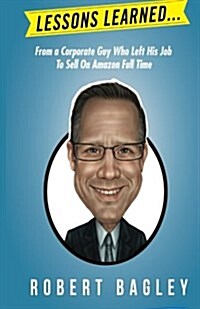 Lesson Learned...: From A Corporate Guy Who Left His Job To Sell On Amazon Full Time (Paperback)