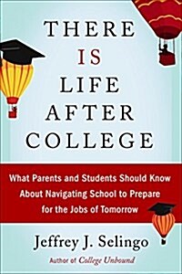[중고] There Is Life After College: What Parents and Students Should Know about Navigating School to Prepare for the Jobs of Tomorrow (Hardcover)