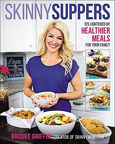 Skinny Suppers: 125 Lightened-Up, Healthier Meals for Your Family (Hardcover)