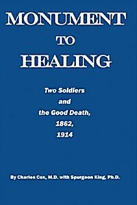 Monument to Healing: Two Soldiers and the Good Death, 1862, 1914 (Hardcover)