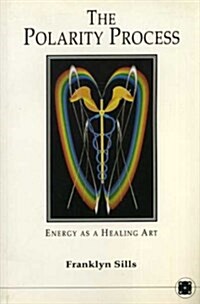 Polarity Process: Energy as a Healing Art (Paperback, 1st)