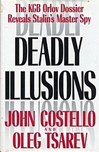 [중고] Deadly Illusions: The KGB Orlov Dossier Reveals Stalin‘s Master Spy (Hardcover)