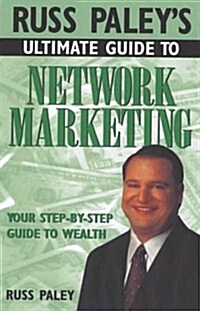 Russ Paleys Ultimate Guide to Network Marketing: Your Step-By-Step Guide to Wealth (Paperback)