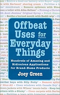Offbeat Uses for Everyday Things: Hundreds of Amazing and Ridiculous Applications for Brand-Name Products (Hardcover, Reprint)