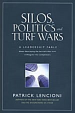 Silos, Politics and Turf Wars: A Leadership Fable about Destroying the Barriers That Turn Colleagues Into Competitors (Hardcover)