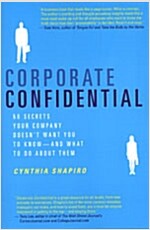 Corporate Confidential: 50 Secrets Your Company Doesn't Want You to Know---And What to Do about Them (Paperback)