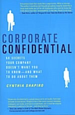Corporate Confidential: 50 Secrets Your Company Doesnt Want You to Know---And What to Do about Them (Paperback)