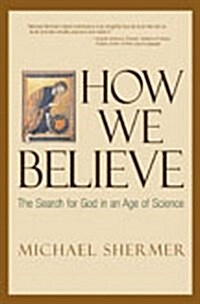 How We Believe: The Search for God in an Age of Science (Hardcover)