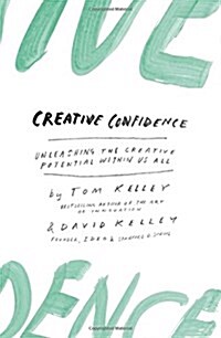 Creative Confidence : Unleashing the Creative Potential within Us All (Paperback)