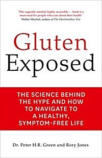 Gluten Exposed : The Science Behind the Hype and How to Navigate to a Healthy, Symptom-Free Life (Paperback)