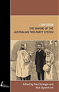 Confusion: The Making of the Australian Two-Party System (Paperback, Print on Demand)