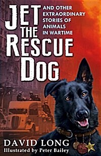 Jet the Rescue Dog : ... and Other Extraordinary Stories of Animals in Wartime (Paperback)