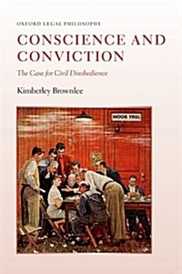 Conscience and Conviction : The Case for Civil Disobedience (Paperback)