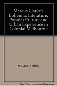 Marcus Clarkes Bohemia: Literature and Modernity in Colonial Melbourne (Paperback, Print on Demand)