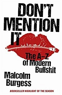 Dont Mention It: The A-Z of Modern Bullshit (Paperback)