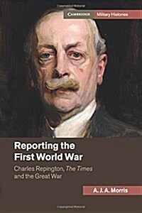 Reporting the First World War : Charles Repington, The Times and the Great War (Paperback)
