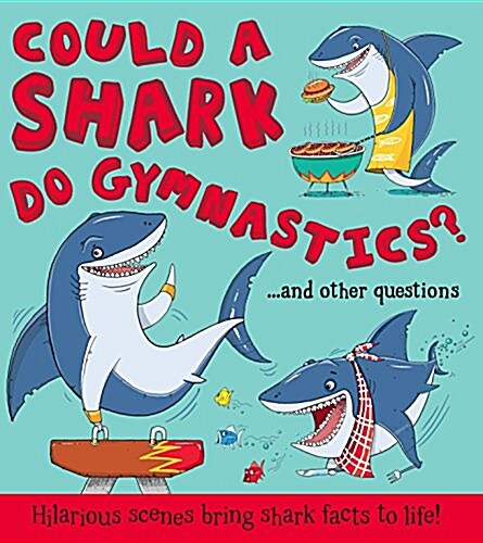 Could a Shark Do Gymnastics? : Hilarious scenes bring shark facts to life (Paperback)