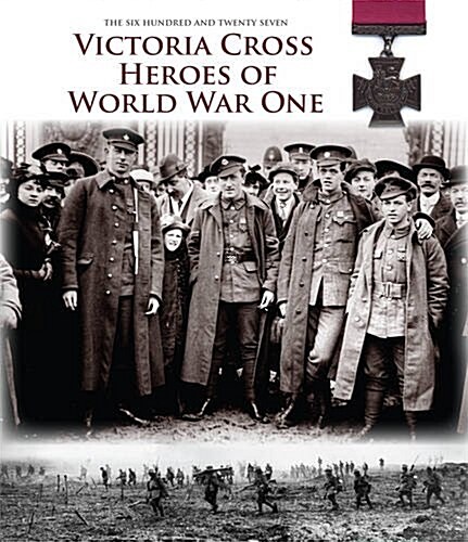 Victoria Cross Heroes of World War One : 628 Extraordinary Stories of Valour (Hardcover)
