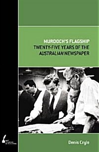 Murdochs Flagship: Twenty-Five Years of the Australian Newspaper (Paperback, Print on Demand)