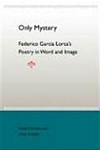 Only Mystery: Federico Garcia Lorcas Poetry in Word and Image (Paperback)