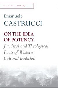 On the Idea of Potency : Juridical and Theological Roots of the Western Cultural Tradition (Paperback)
