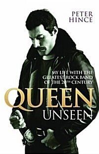 Queen Unseen - My Life with the Greatest Rock Band of the 20th Century: Revised and with Added Material (Paperback)