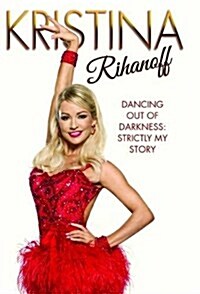 Kristina Rihanoff : Dancing Out of Darkness: Strictly My Story (Hardcover)