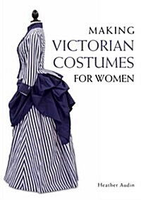 Making Victorian Costumes for Women (Paperback)