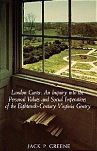 Landon Carter: An Inquiry Into the Personal Values and Social Imperatives of the Eighteenth-Century Virginia (Paperback)