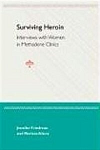 Surviving Heroin: Interviews with Women in Methadone Clinics (Paperback)