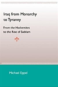 Iraq from Monarchy to Tyranny: From the Hashemites to the Rise of Saddam (Paperback)