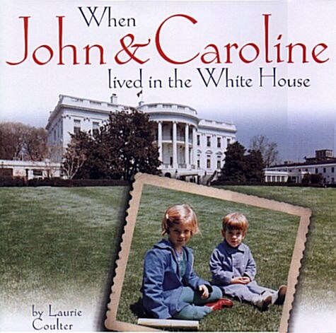 When John and Caroline Lived in the White House: Picture Book (Hardcover, First Edition)