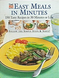 Easy Meals in Minutes: 150 Tasty Recipes in 30 Minutes or Less (Hardcover)