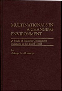 Multinationals in a Changing Environment: A Study of Business-Government Relations in the Third World (Hardcover)