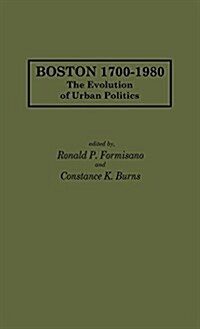 Boston 1700-1980: The Evolution of Urban Politics (Hardcover)