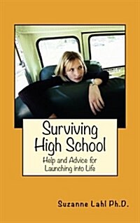 Surviving High School: Help and Advice for Launching Into Life (Paperback)