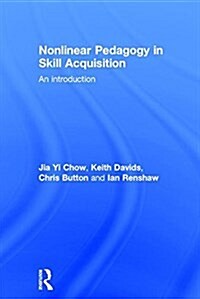 Nonlinear Pedagogy in Skill Acquisition : An Introduction (Hardcover)